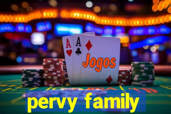 pervy family